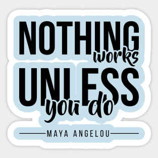 Nothing Works Unless You Do Sticker